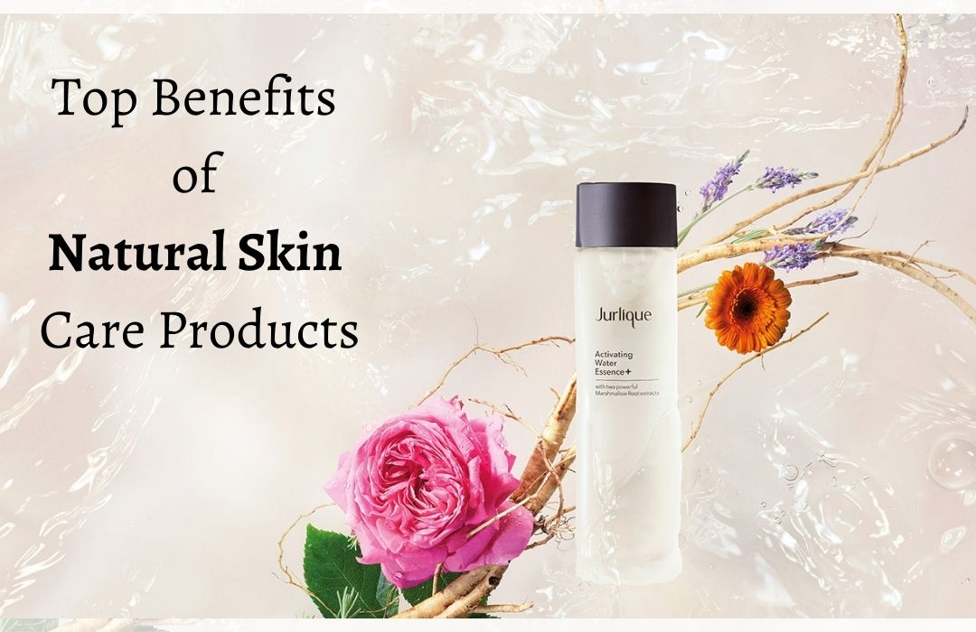 Top-Benefits-of-Natural-Skin-Care-Products.jpg