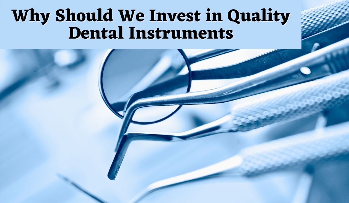Why-Should-We-Invest-in-Quality-Dental-Instruments.jpg