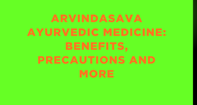 Arvindasava Ayurvedic Medicine: Benefits, Precautions and More
