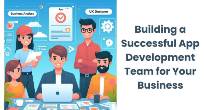 Building a Successful App Development Team for Your Business