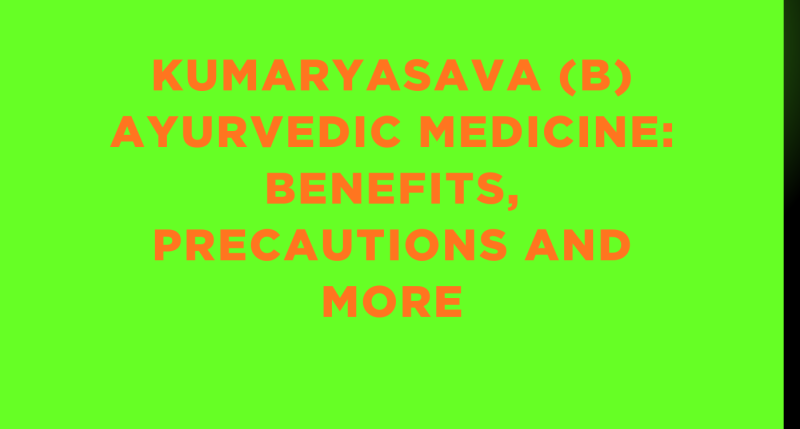 Kumaryasava (B) Ayurvedic Medicine: Benefits, Precautions and More