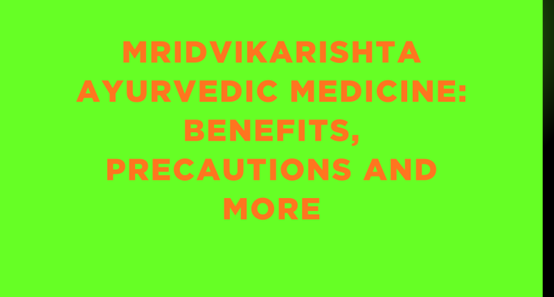 Mridvikarishta Ayurvedic Medicine: Benefits, Precautions And More